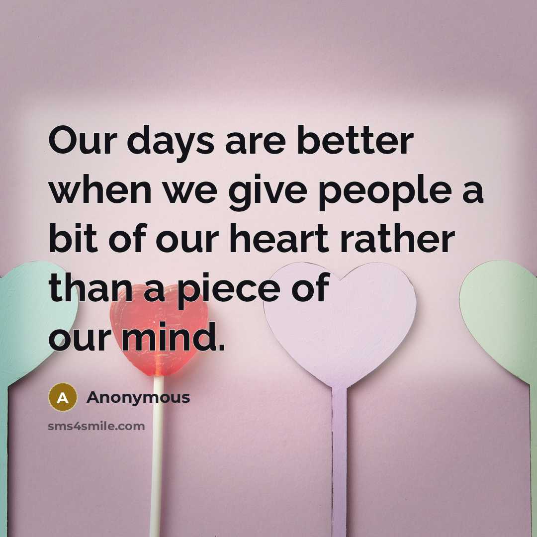 “Our days are better when we give people a bit…” quote by Anonymous