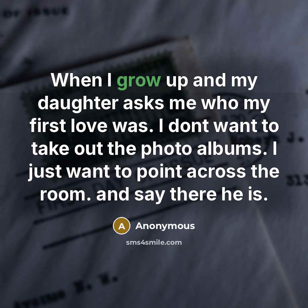 “When I grow up and my daughter asks me who…” quote by Anonymous