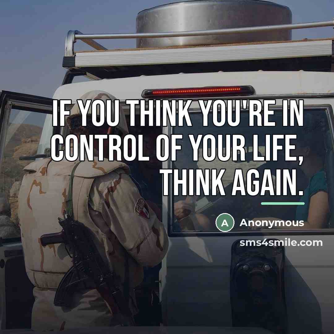 “If you think you're in control of your life, think…” quote by Anonymous