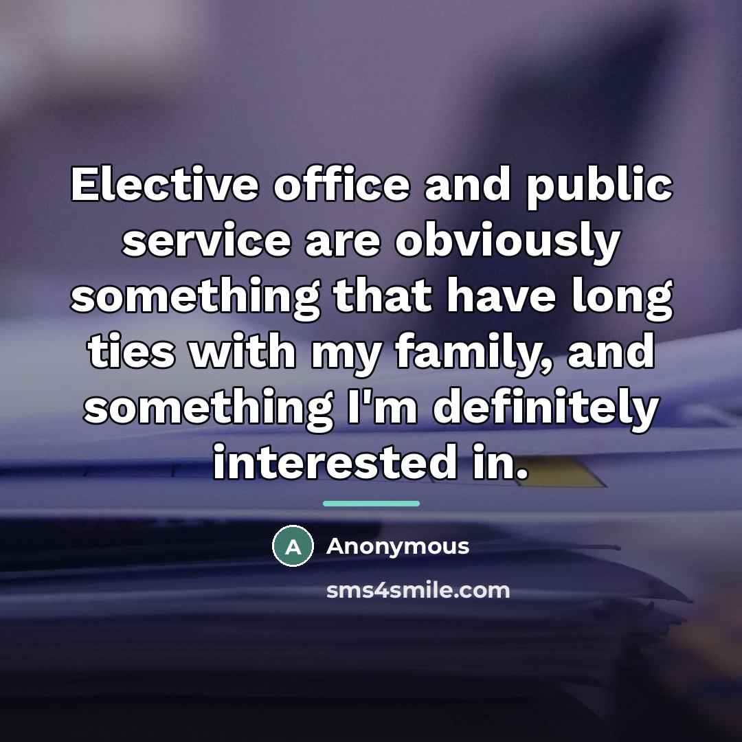 “Elective office and public service are obviously something that have…” quote by Anonymous