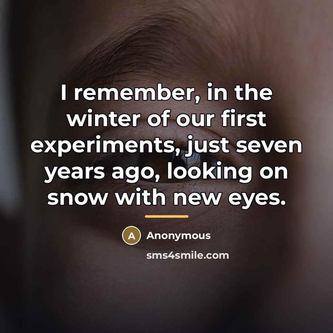 “I remember, in the winter of our first experiments, just…” quote by Anonymous