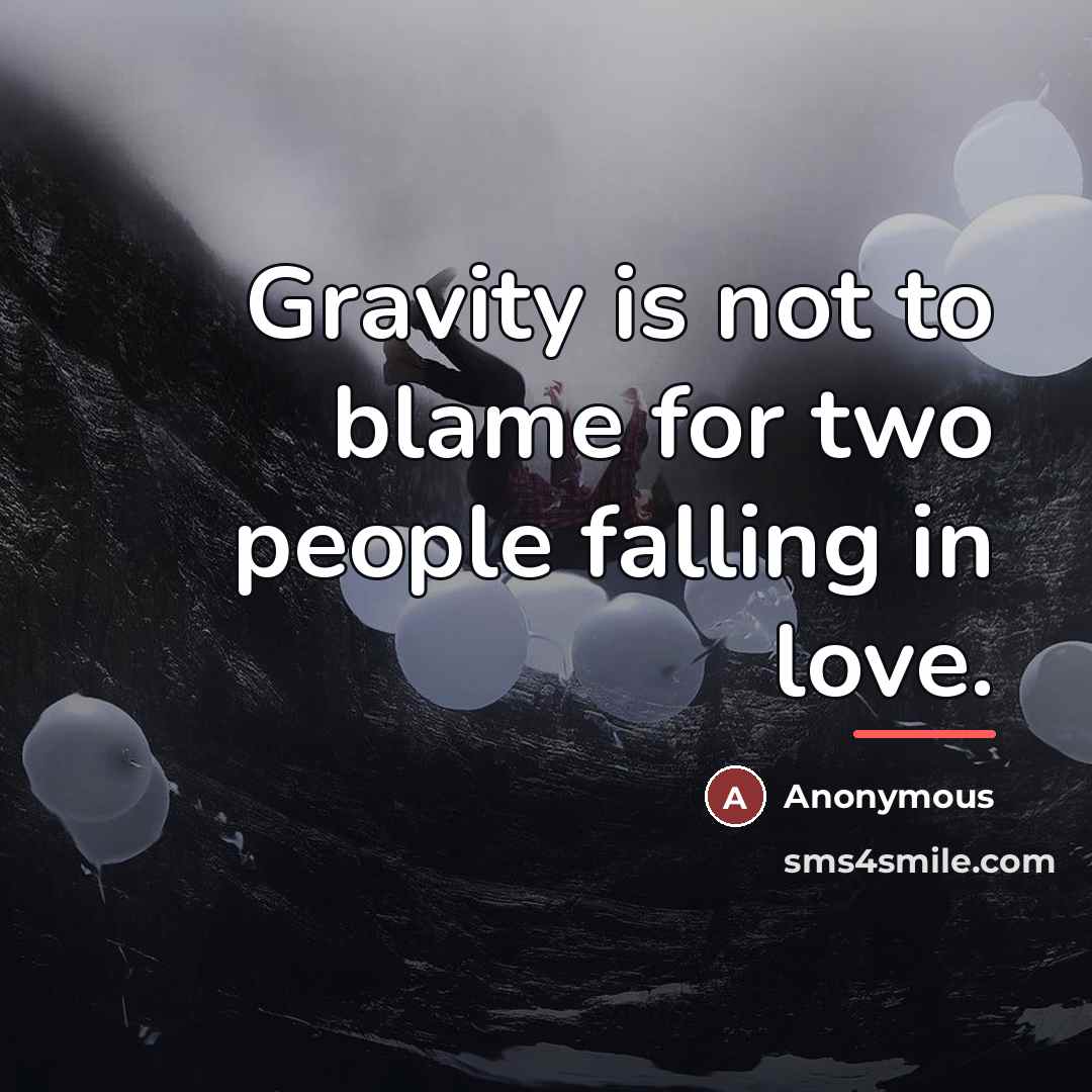 “Gravity is not to blame for two people falling in…” quote by Anonymous