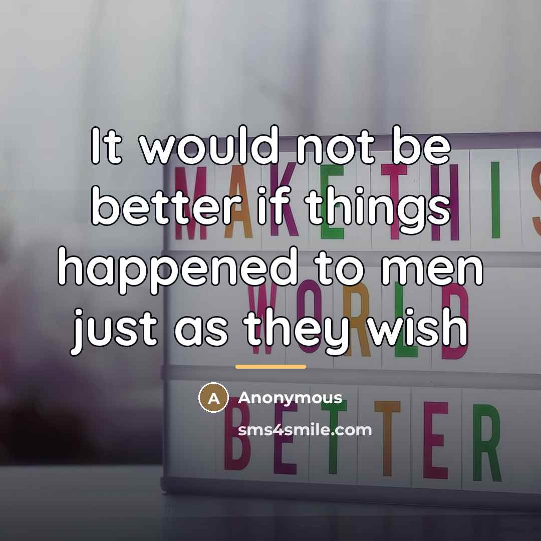 “It would not be better if things happened to men…” quote by Anonymous