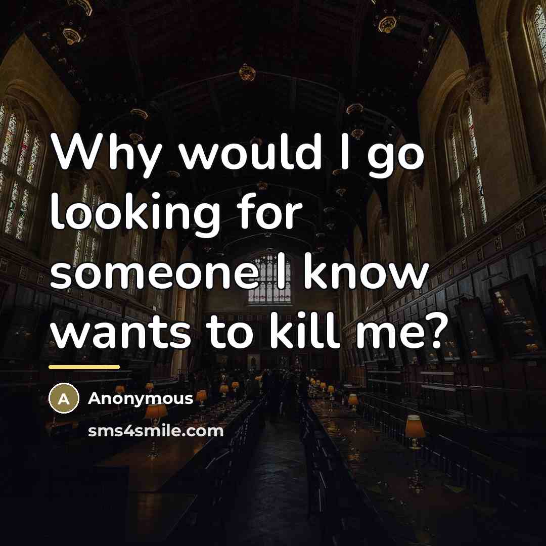 “Why would I go looking for someone I know wants…” quote by Anonymous