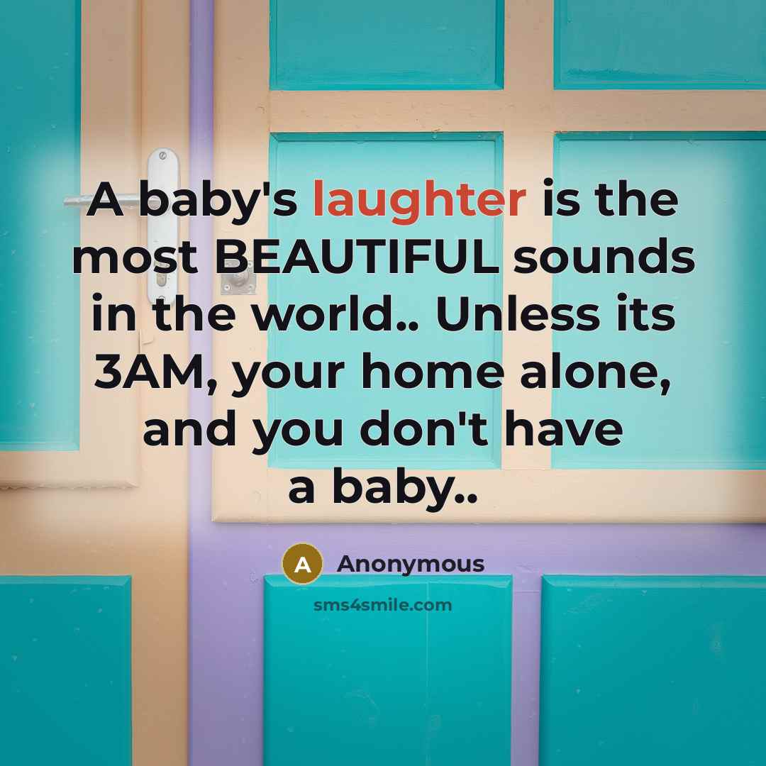 “A baby's laughter is the most BEAUTIFUL sounds in the…” quote by Anonymous