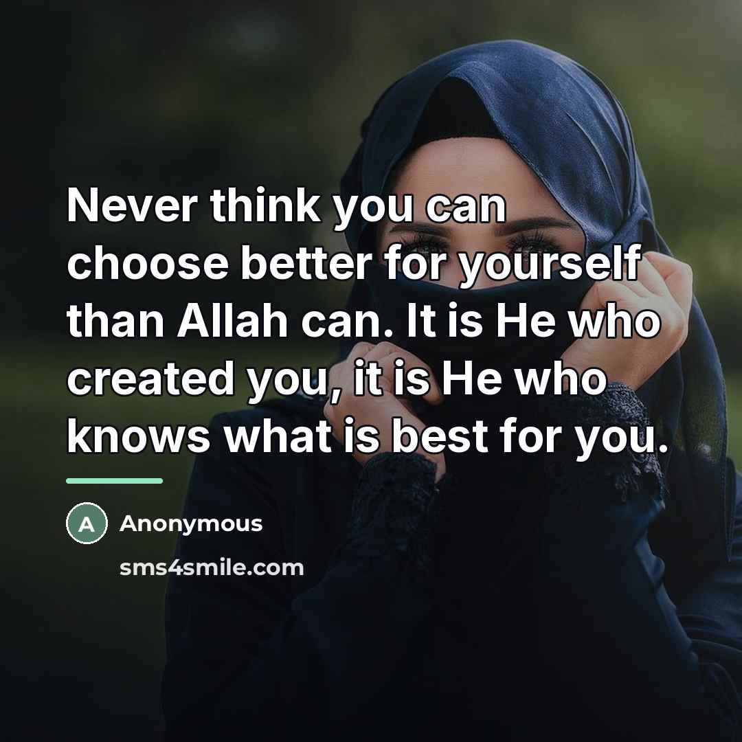 “Never think you can choose better for yourself than Allah…” quote by Anonymous