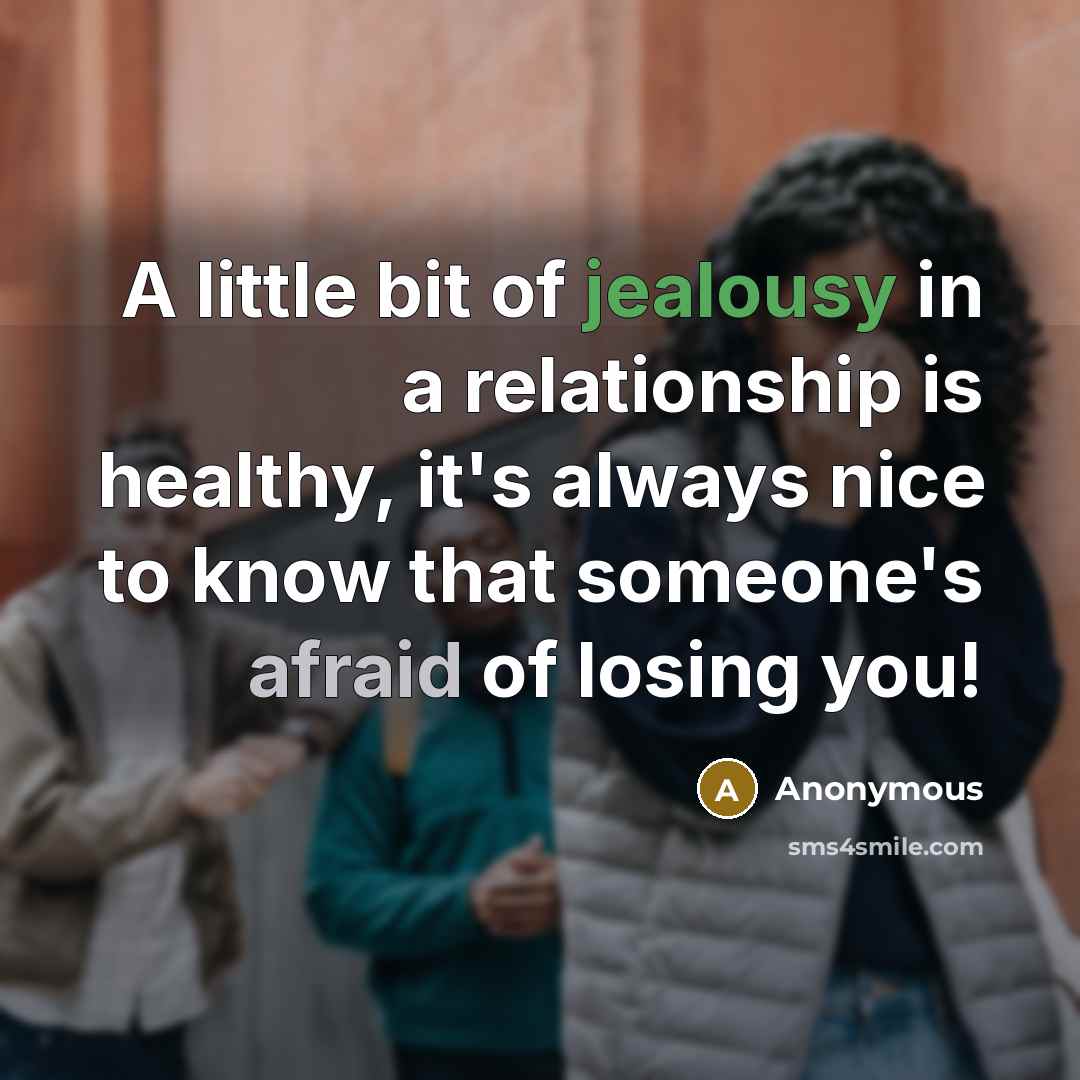 “A little bit of jealousy in a relationship is healthy,…” quote by Anonymous