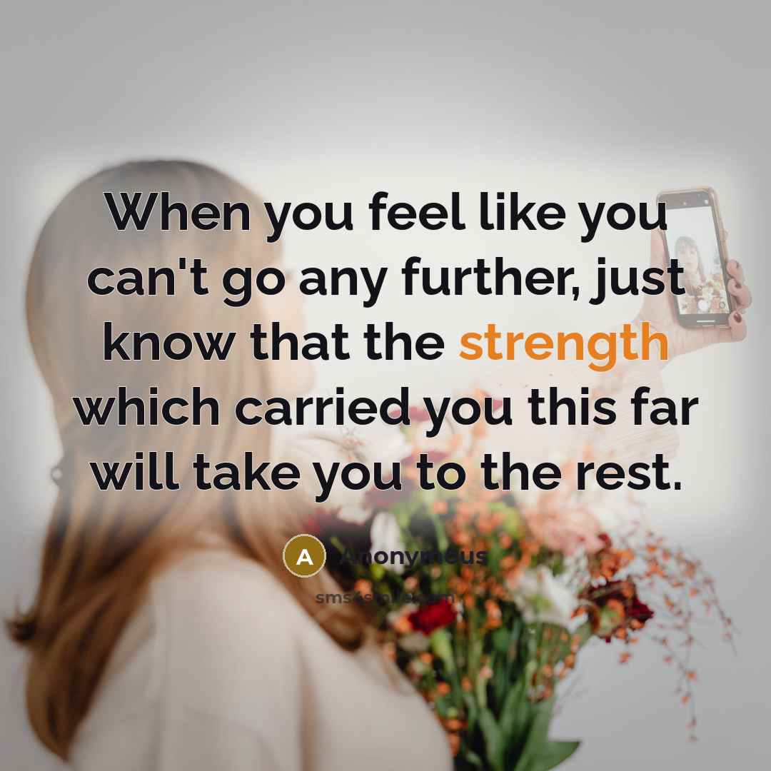 “When you feel like you can't go any further, just…” quote by Anonymous