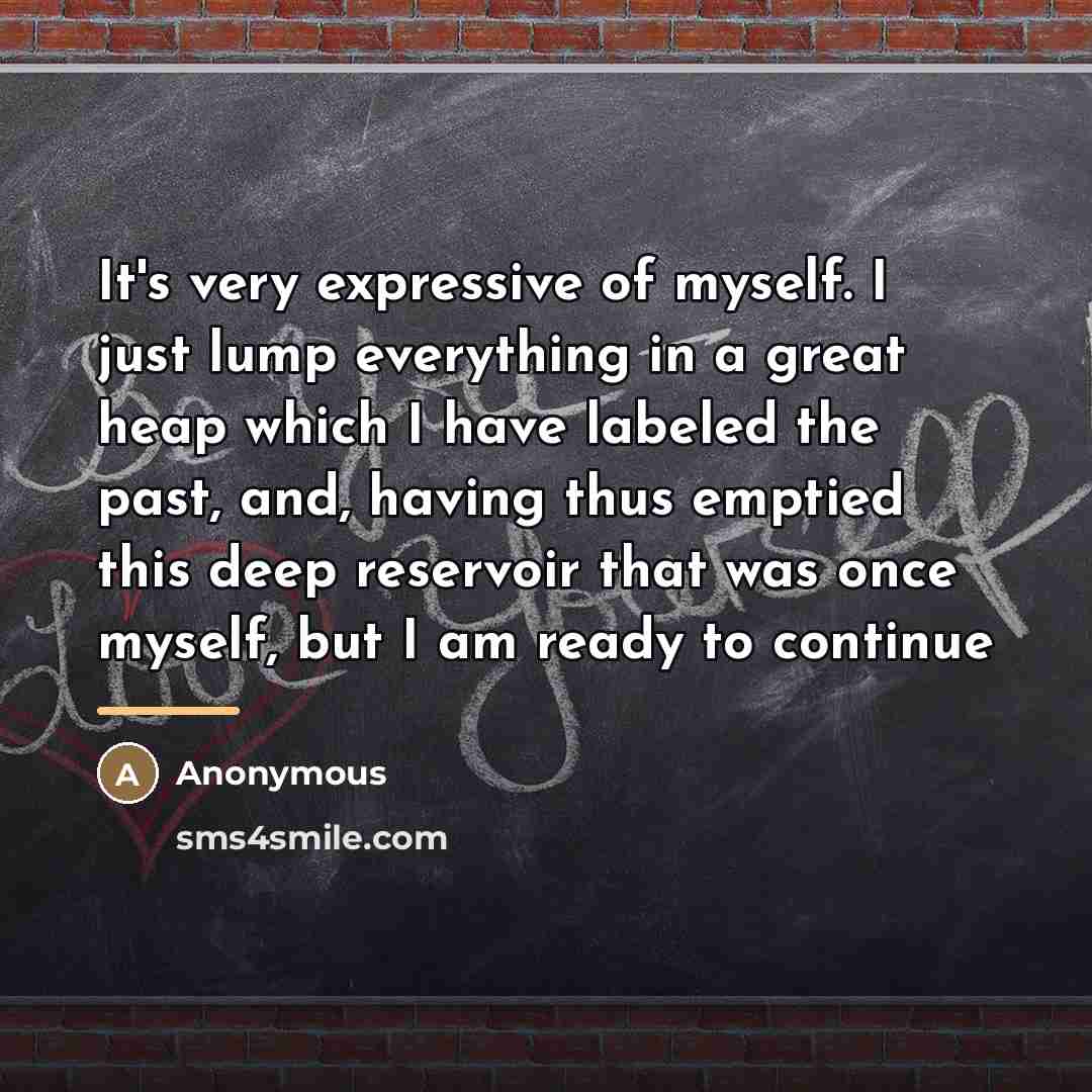“It's very expressive of myself. I just lump everything in…” quote by Anonymous