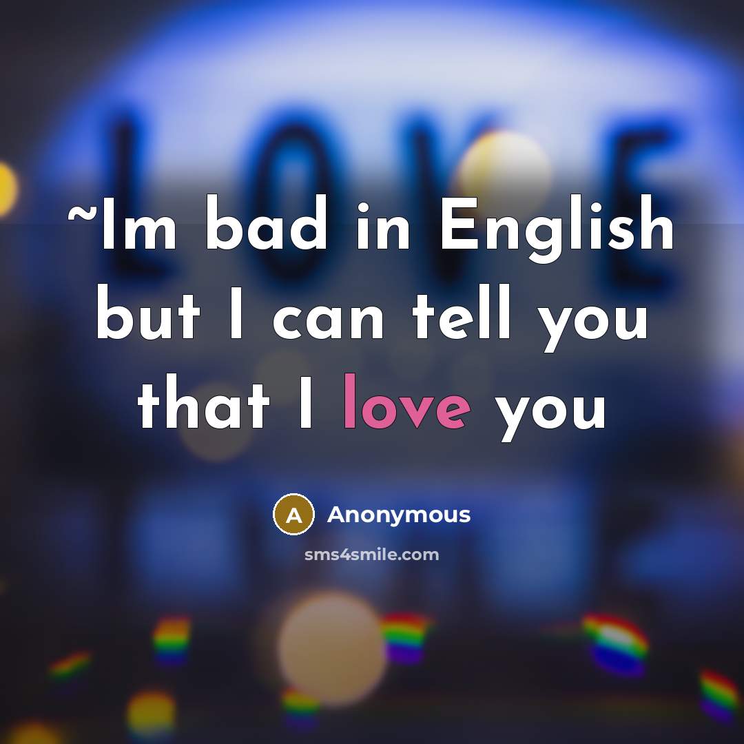 “~Im bad in English but I can tell you that I love you” quote by Anonymous