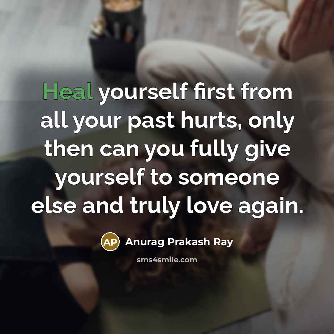 “Heal yourself first from all your past hurts, only then…” quote by Anurag Prakash Ray