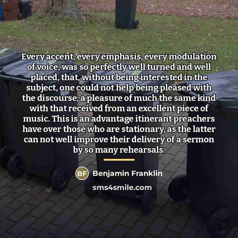 “Every accent, every emphasis, every modulation of voice, was so…” quote by Benjamin Franklin