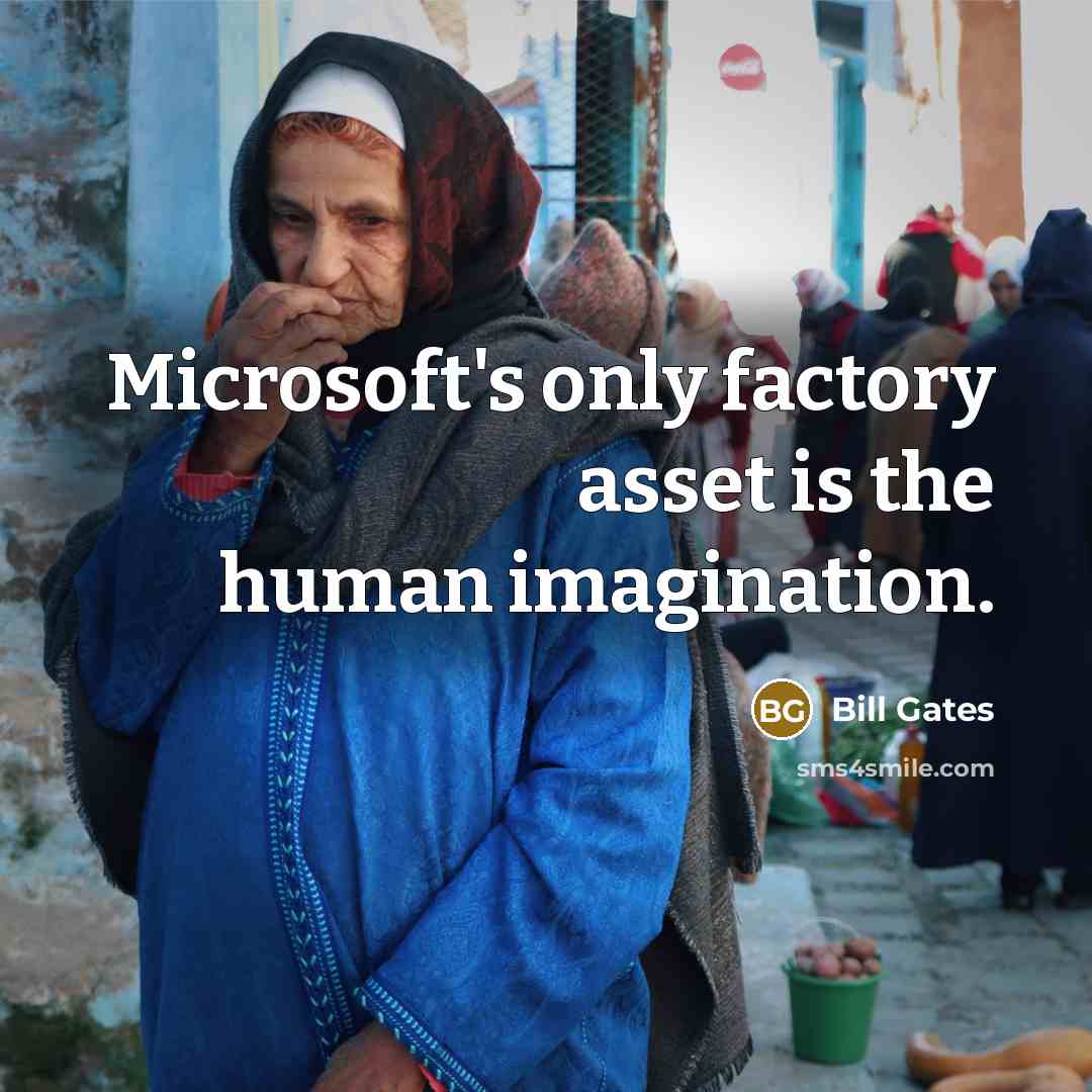 “Microsoft's only factory asset is the human imagination.…” quote by Bill Gates