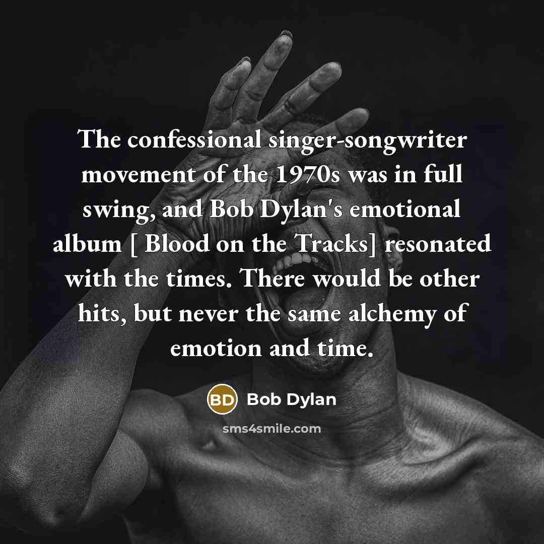 “The confessional singer-songwriter movement of the 1970s was in full…” quote by Bob Dylan