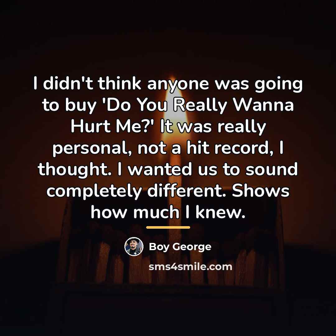 “I didn't think anyone was going to buy 'Do You…” quote by Boy George