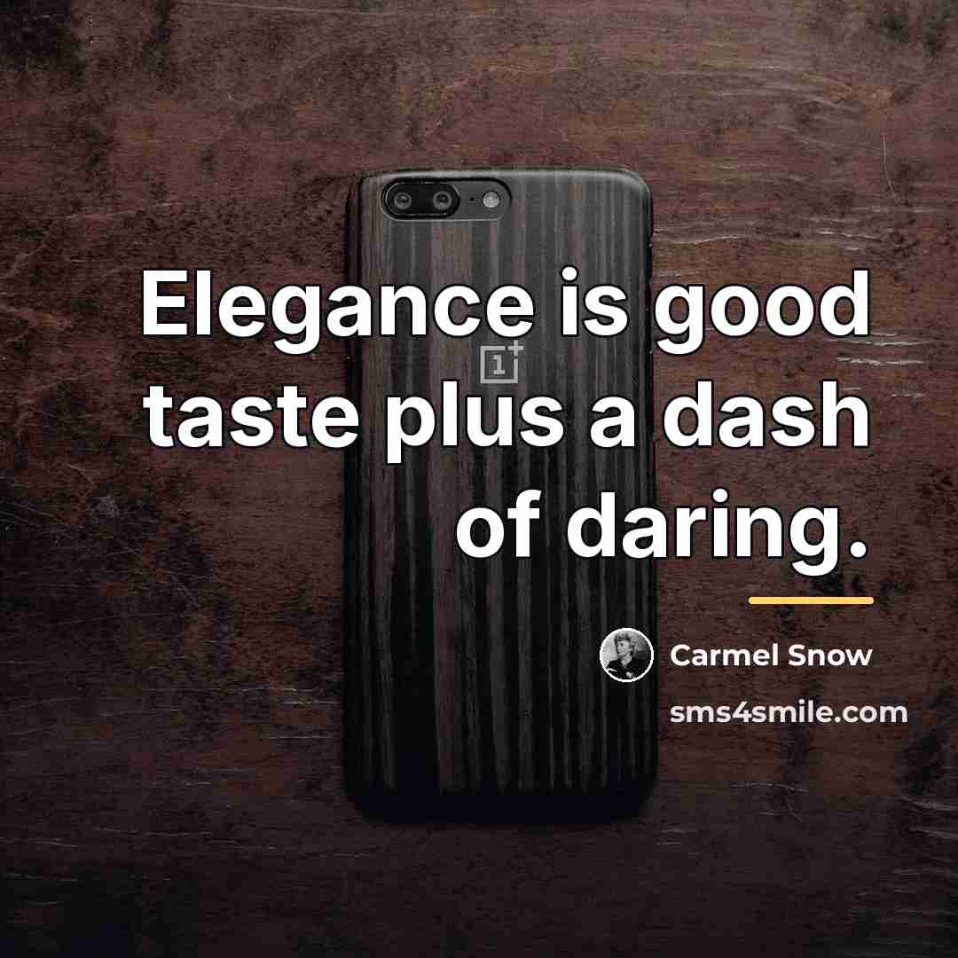 “Elegance is good taste plus a dash of daring.…” quote by Carmel Snow