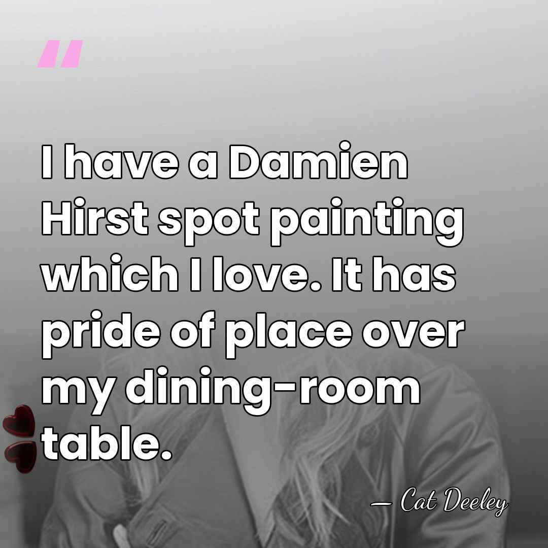 I have a Damien Hirst spot painting which I love. It has&hellip; - Cat Deeley