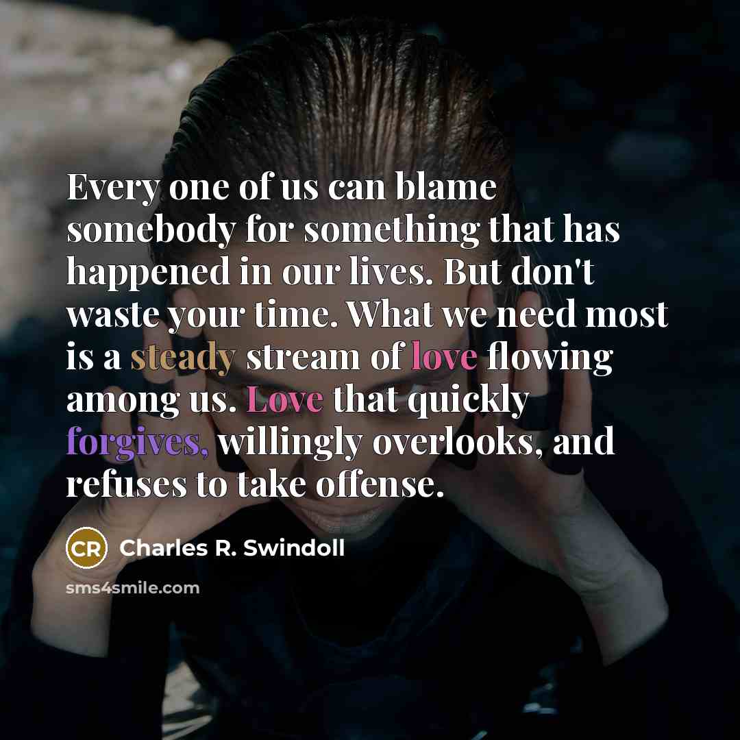 “Every one of us can blame somebody for something that…” quote by Charles R. Swindoll