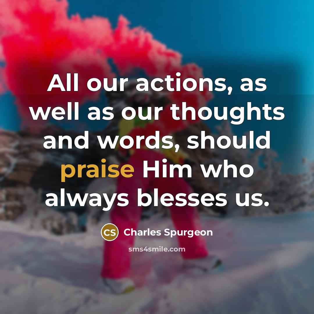 “All our actions, as well as our thoughts and words,…” quote by Charles Spurgeon