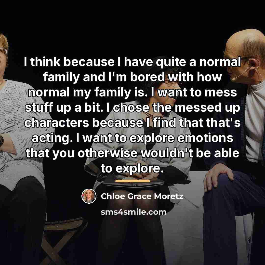 “I think because I have quite a normal family and…” quote by Chloe Grace Moretz