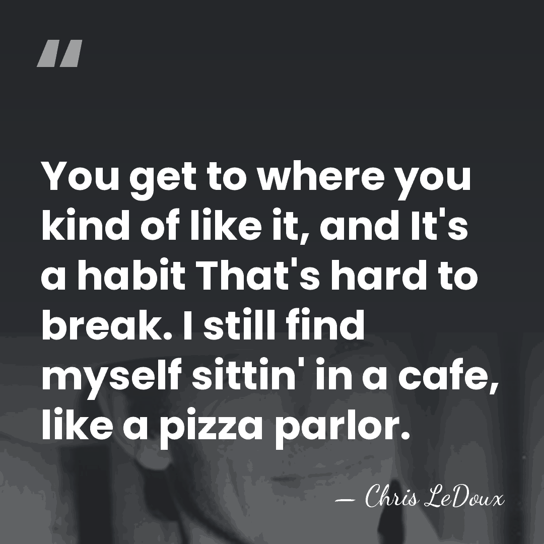 You get to where you kind of like it, and It's a&hellip; - Chris LeDoux
