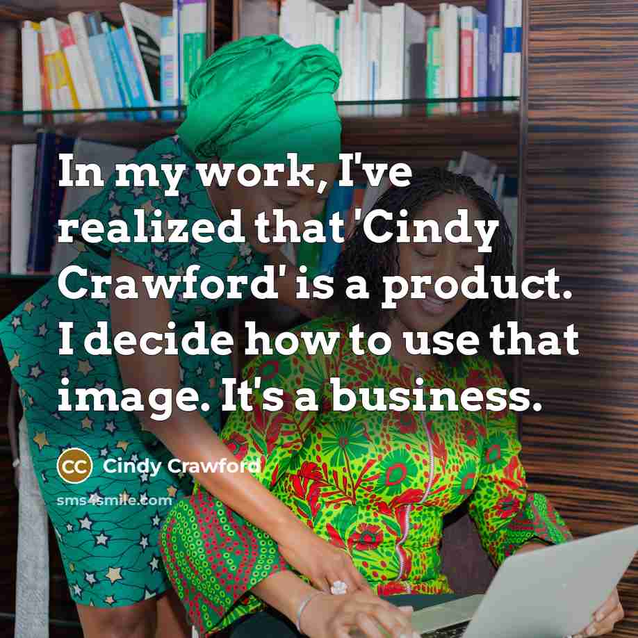 “In my work, I've realized that 'Cindy Crawford' is a…” quote by Cindy Crawford