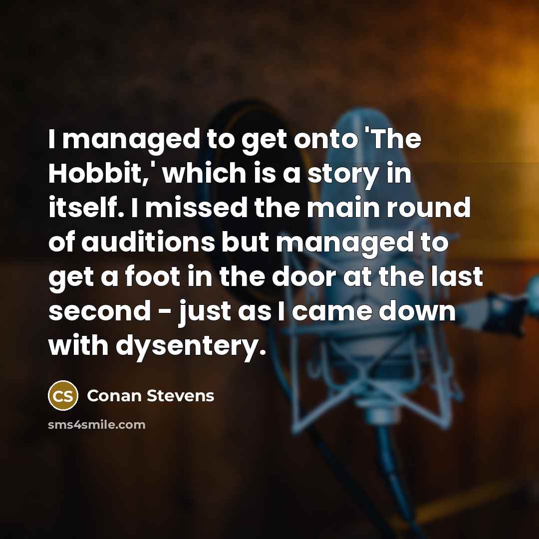 “I managed to get onto 'The Hobbit,' which is a…” quote by Conan Stevens