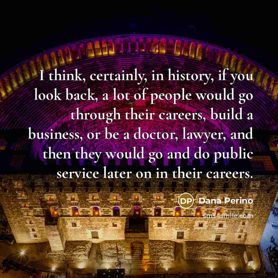 “I think, certainly, in history, if you look back, a…” quote by Dana Perino