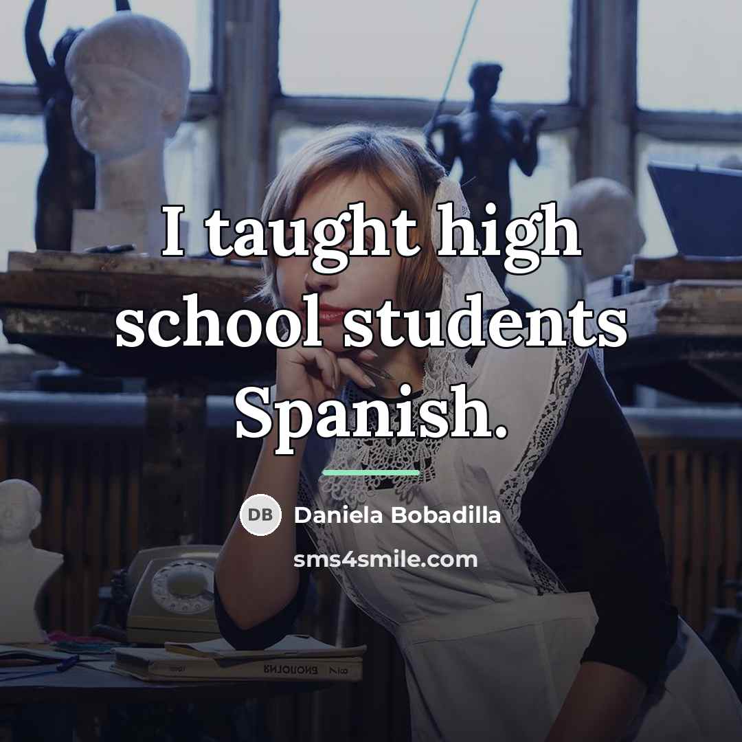 “I taught high school students Spanish.…” quote by Daniela Bobadilla