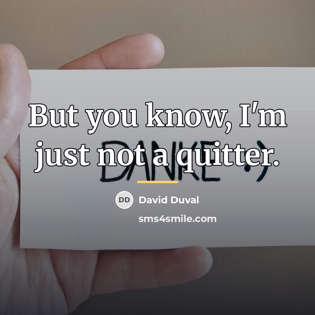 “But you know, I'm just not a quitter.…” quote by David Duval
