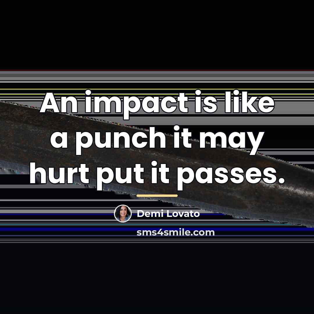 “An impact is like a punch it may hurt put…” quote by Demi Lovato