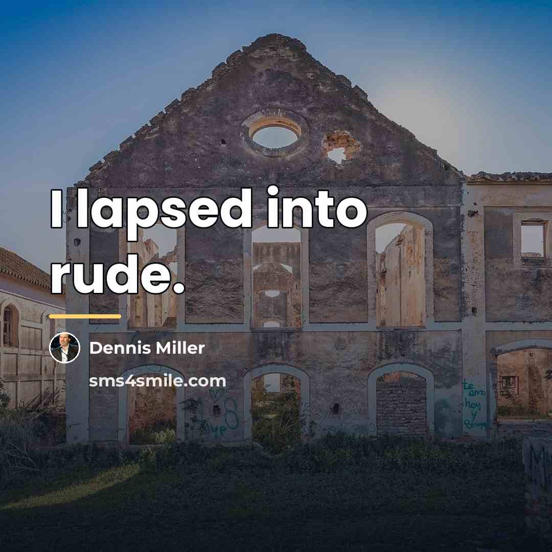 “I lapsed into rude.…” quote by Dennis Miller