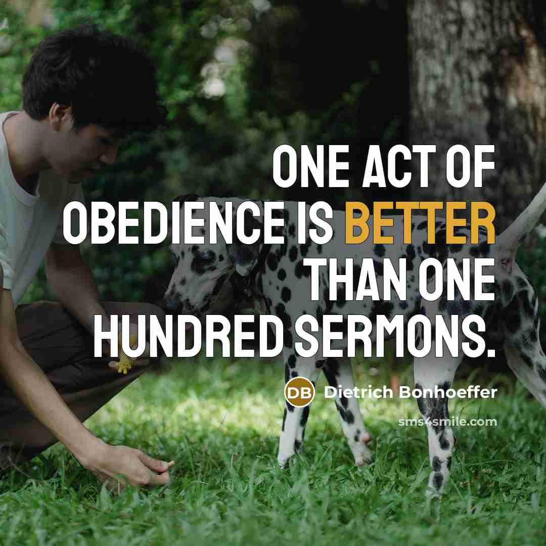 “One act of obedience is better than one hundred sermons.” quote by Dietrich Bonhoeffer
