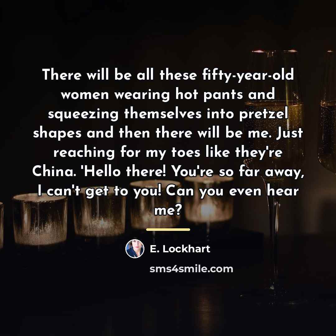 “There will be all these fifty-year-old women wearing hot pants…” quote by E. Lockhart