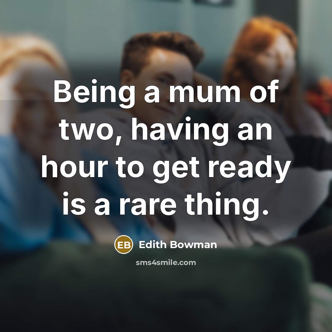 “Being a mum of two, having an hour to get…” quote by Edith Bowman