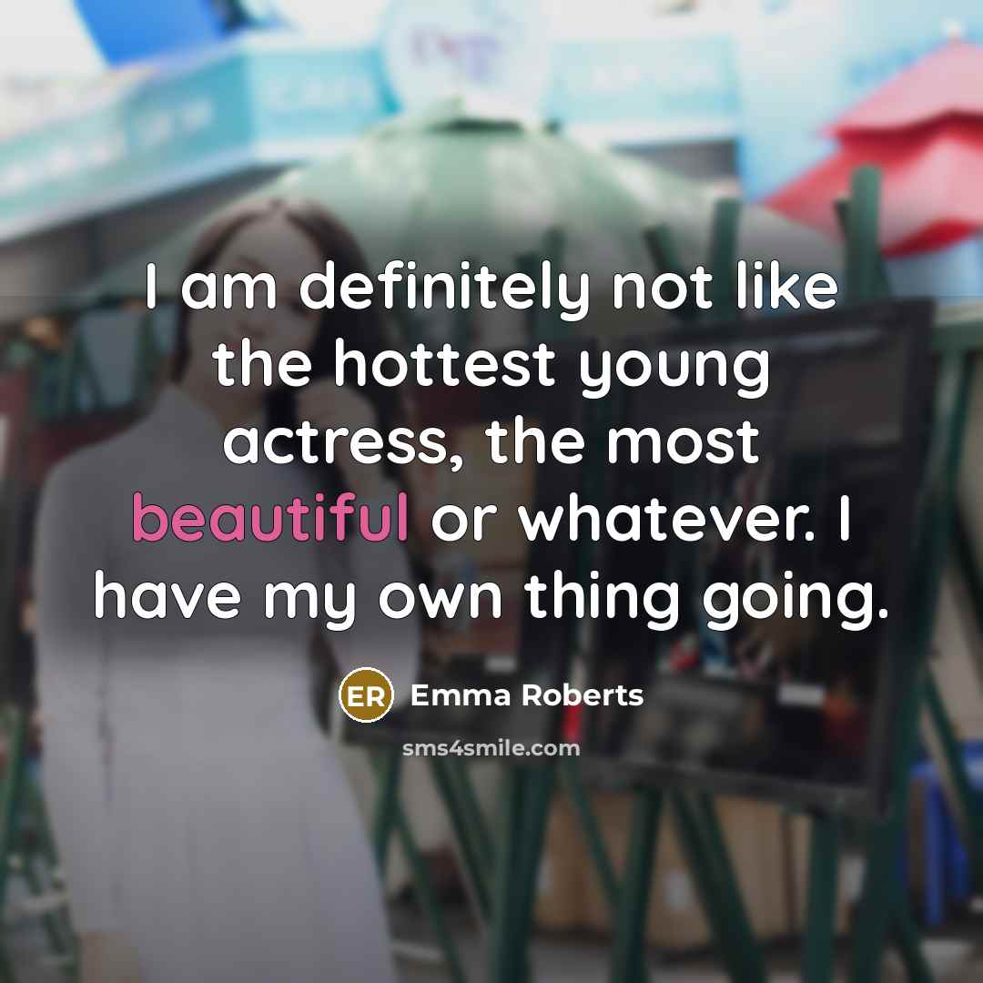 “I am definitely not like the hottest young actress, the…” quote by Emma Roberts