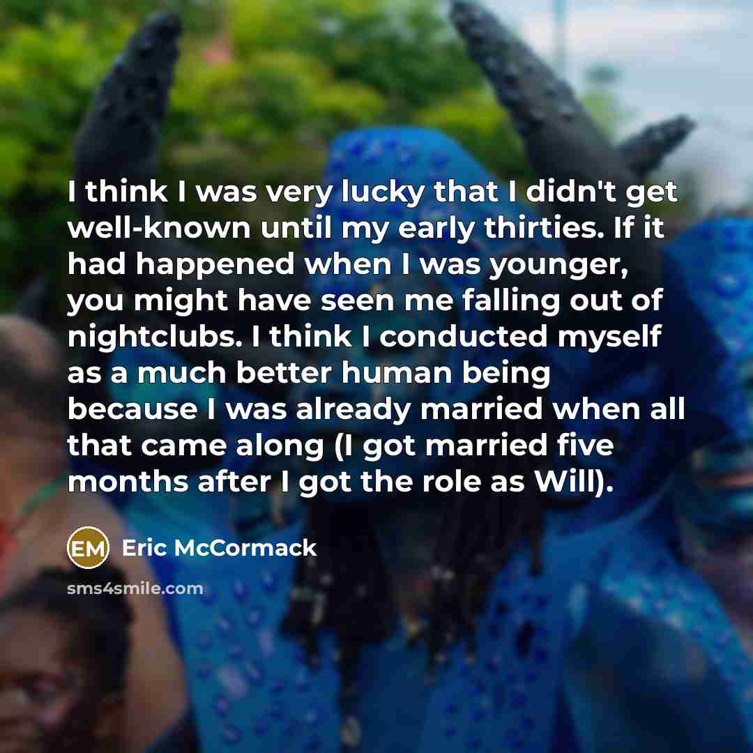 “I think I was very lucky that I didn't get…” quote by Eric McCormack