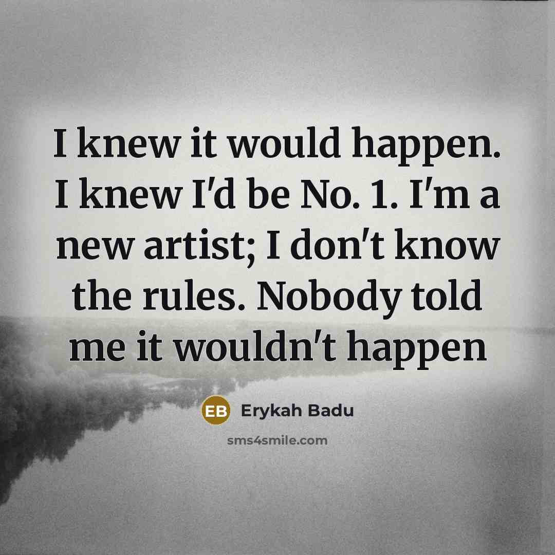 “I knew it would happen. I knew I'd be No.…” quote by Erykah Badu