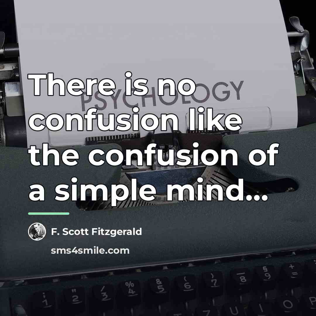 “There is no confusion like the confusion of a simple…” quote by F. Scott Fitzgerald