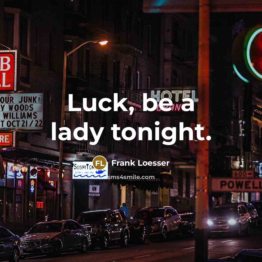 “Luck, be a lady tonight.…” quote by Frank Loesser