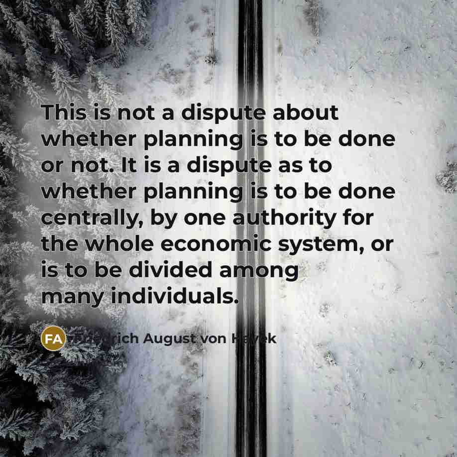 “This is not a dispute about whether planning is to…” quote by Friedrich August von Hayek