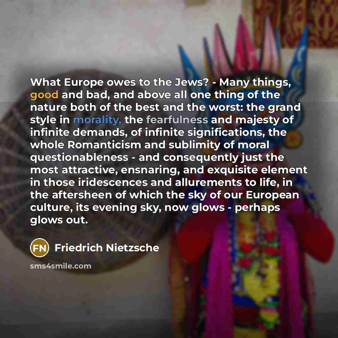 “What Europe owes to the Jews? - Many things, good…” quote by Friedrich Nietzsche