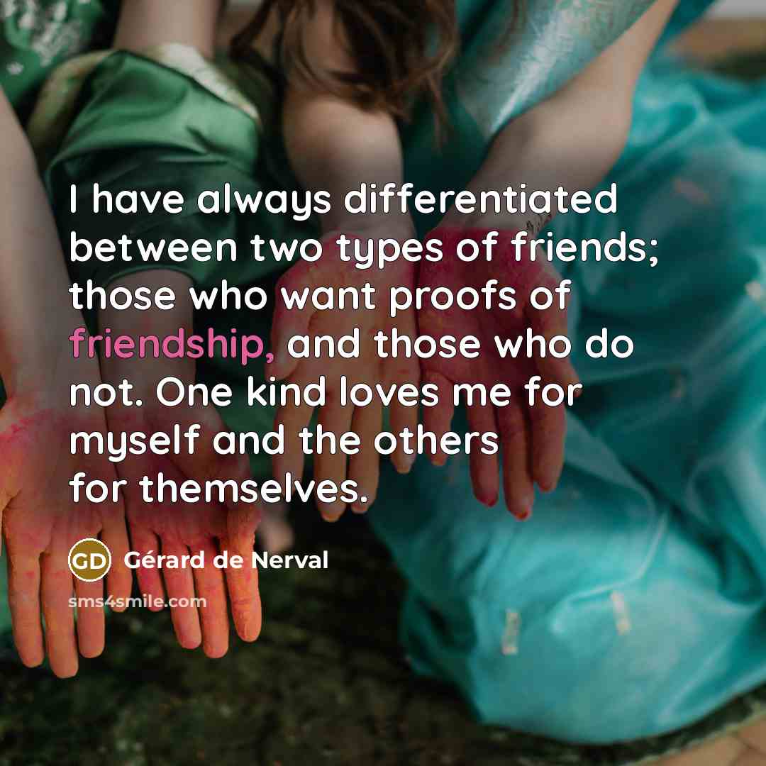“I have always differentiated between two types of friends; those…” quote by Gerard De Nerval