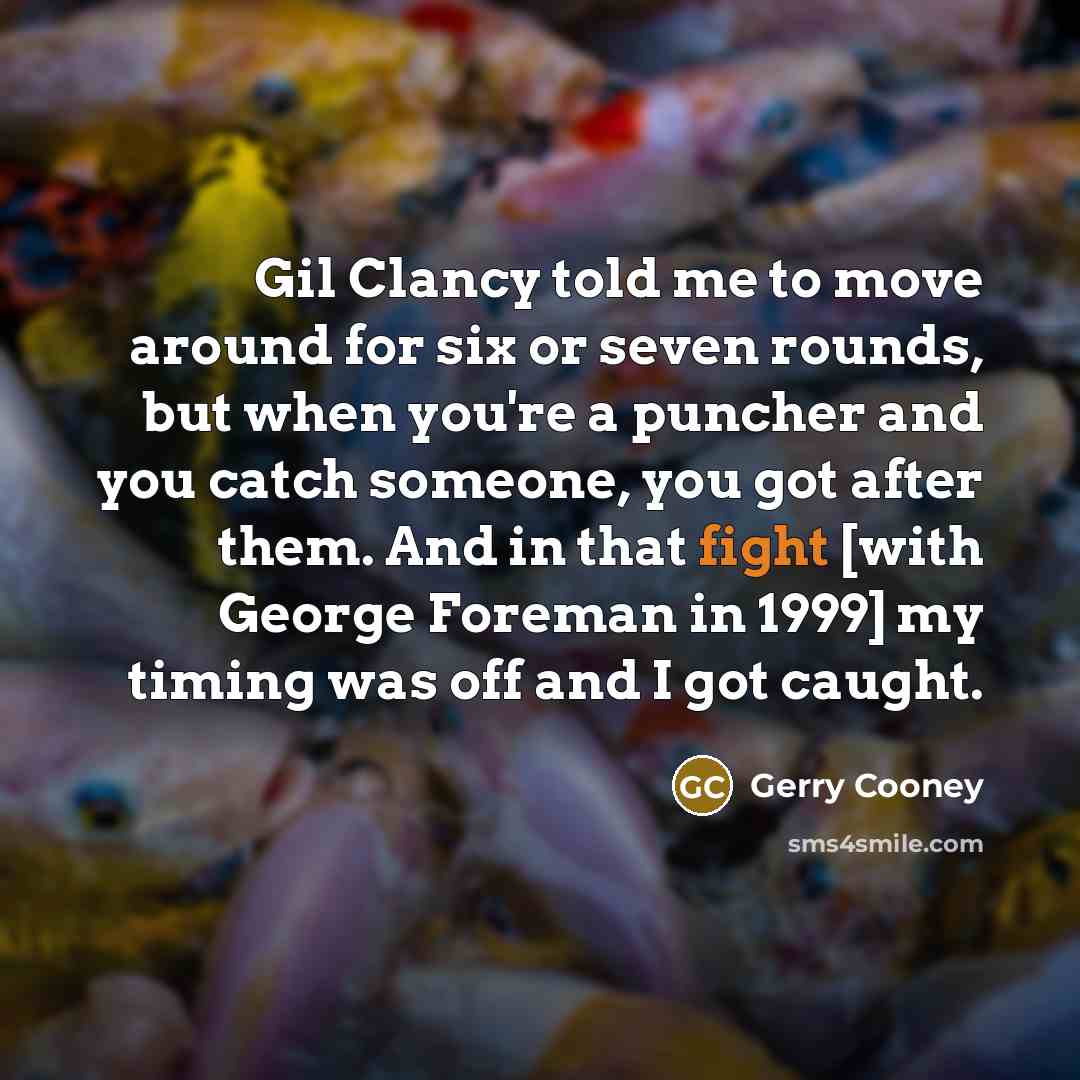 “Gil Clancy told me to move around for six or…” quote by Gerry Cooney