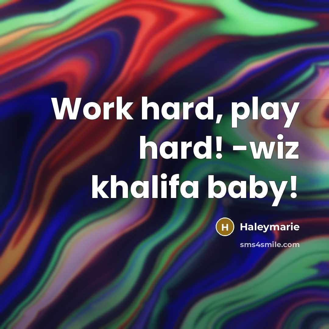 “Work hard, play hard! -wiz khalifa baby!…” quote by Haleymarie