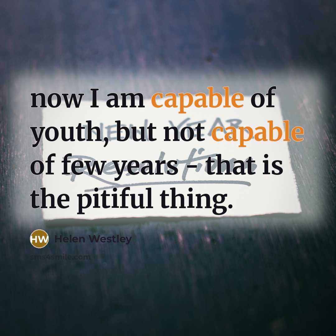 “now I am capable of youth, but not capable of…” quote by Helen Westley