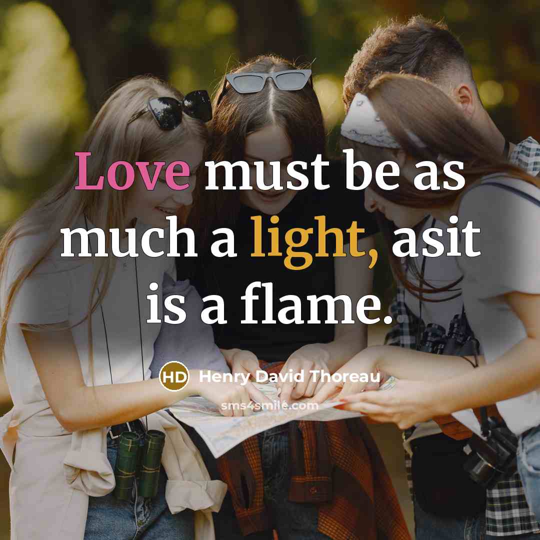 “Love must be as much a light, asit is a…” quote by Henry David Thoreau