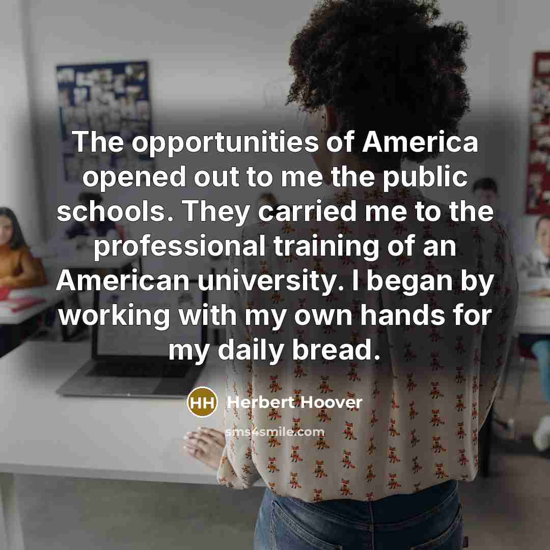 “The opportunities of America opened out to me the public…” quote by Herbert Hoover