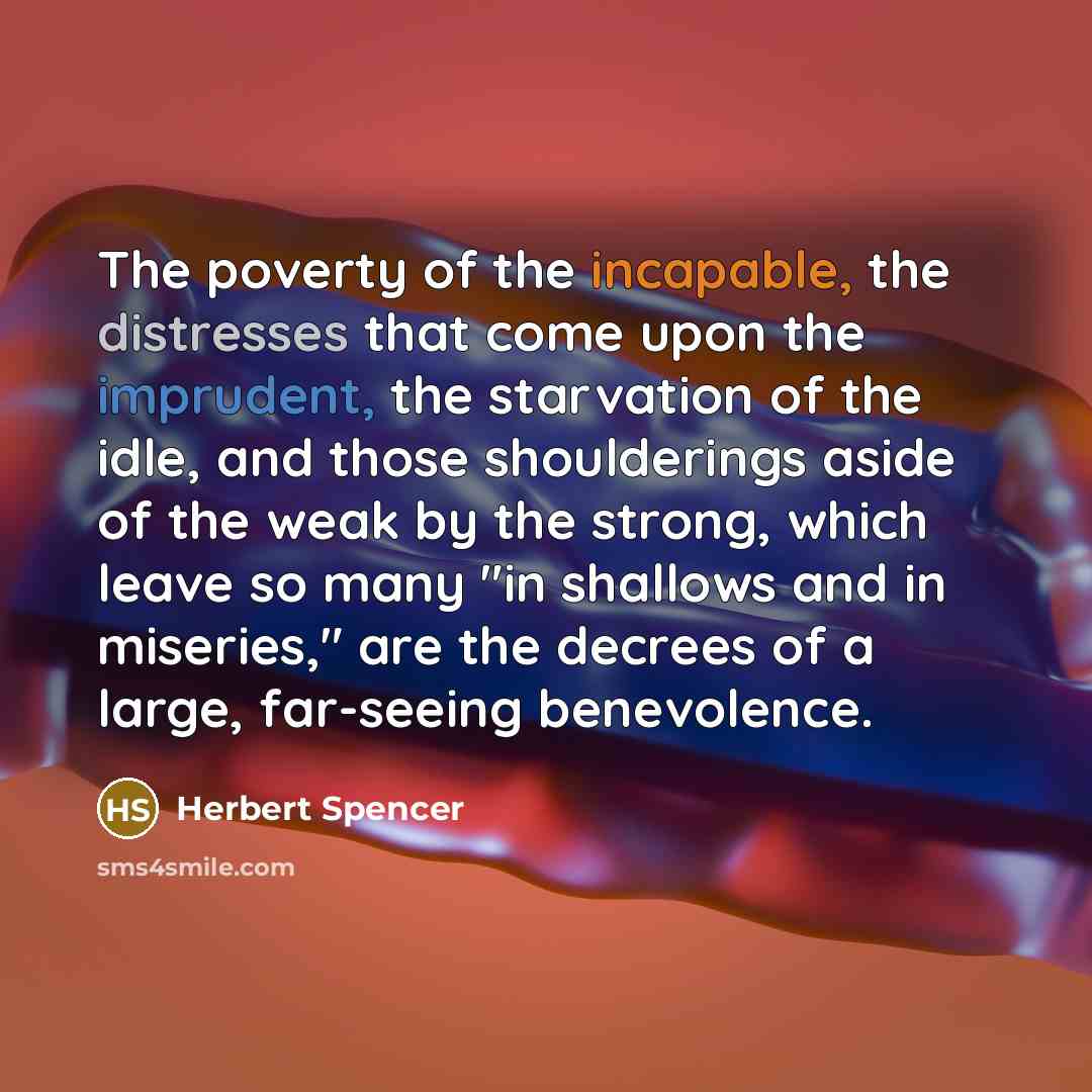 “The poverty of the incapable, the distresses that come upon…” quote by Herbert Spencer