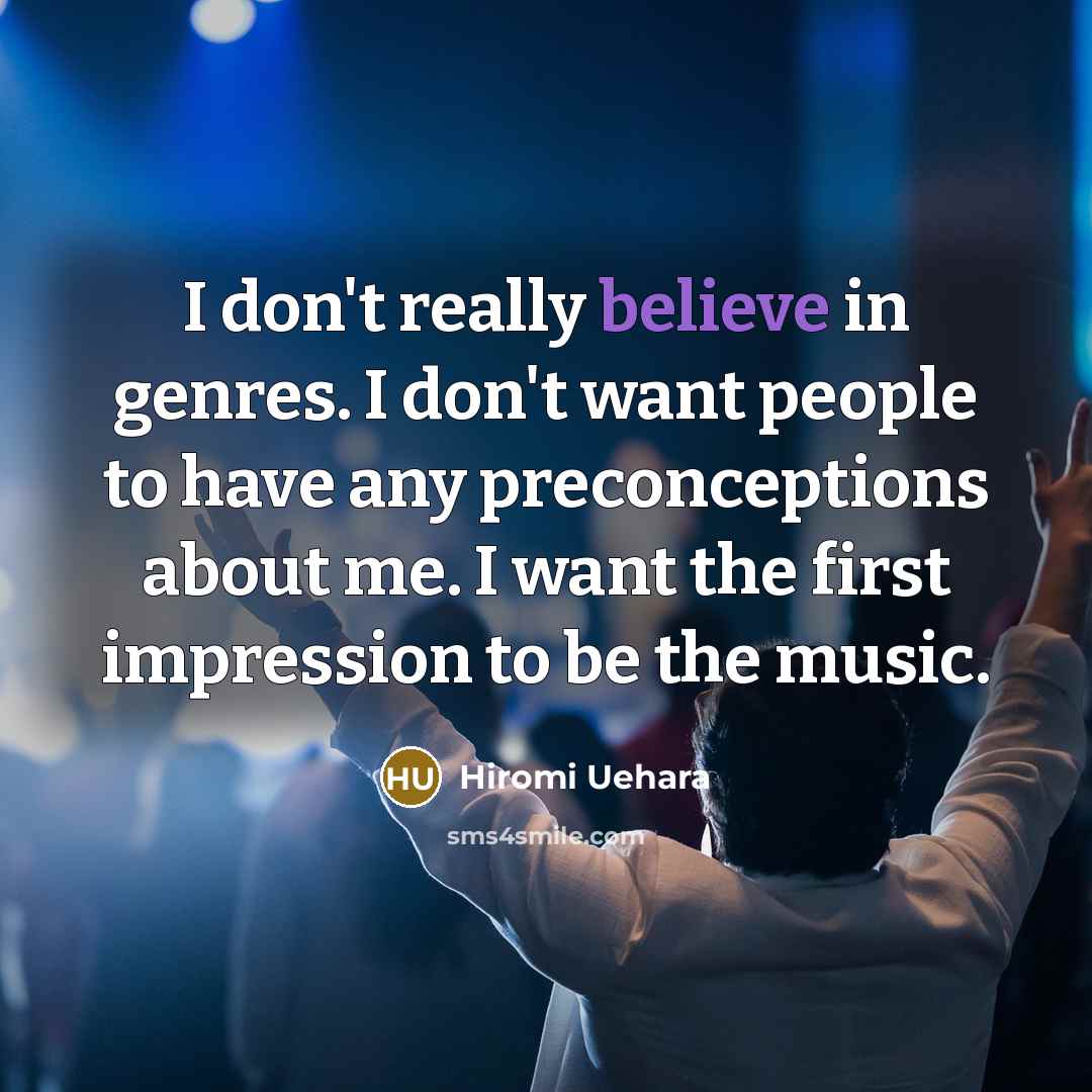 “I don't really believe in genres. I don't want people…” quote by Hiromi Uehara
